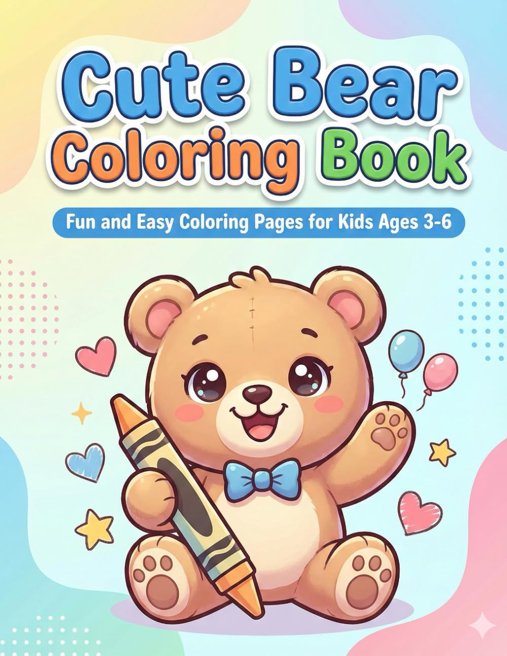 Cute Bear Coloring Book for Kids Ages 3-6: 50 Fun and Easy Coloring Pages | Adorable Bears, Relaxing and Creative Activities for Boys and Girls