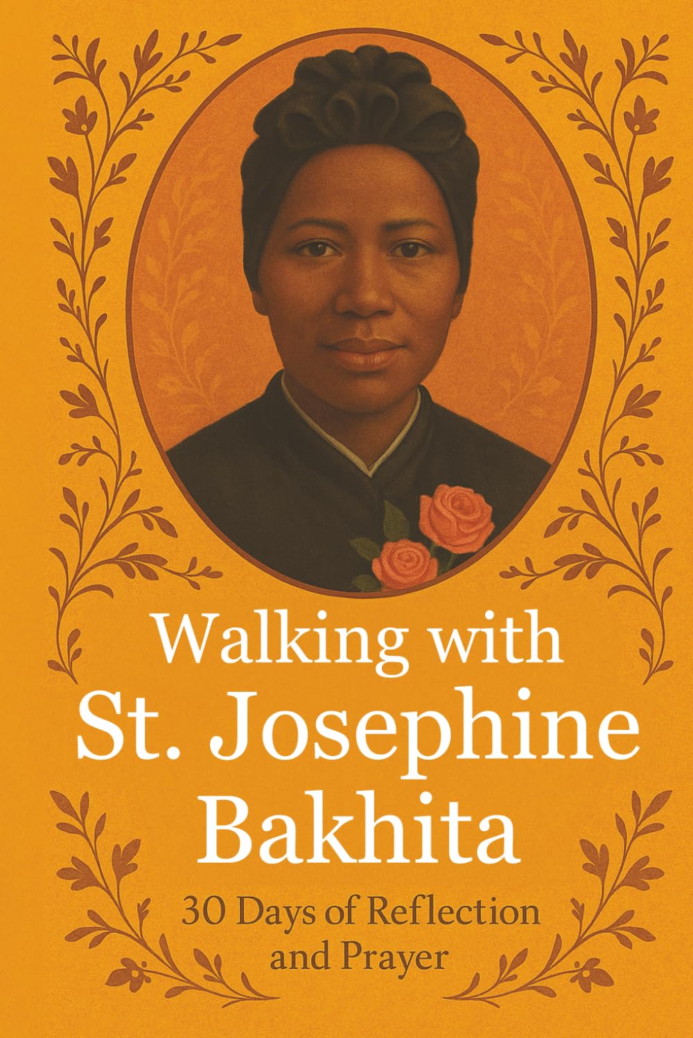 Walking with St. Josephine Bakhita: 30 Days of Reflection and Prayer (Walking With Saints: 30-Day Devotionals)