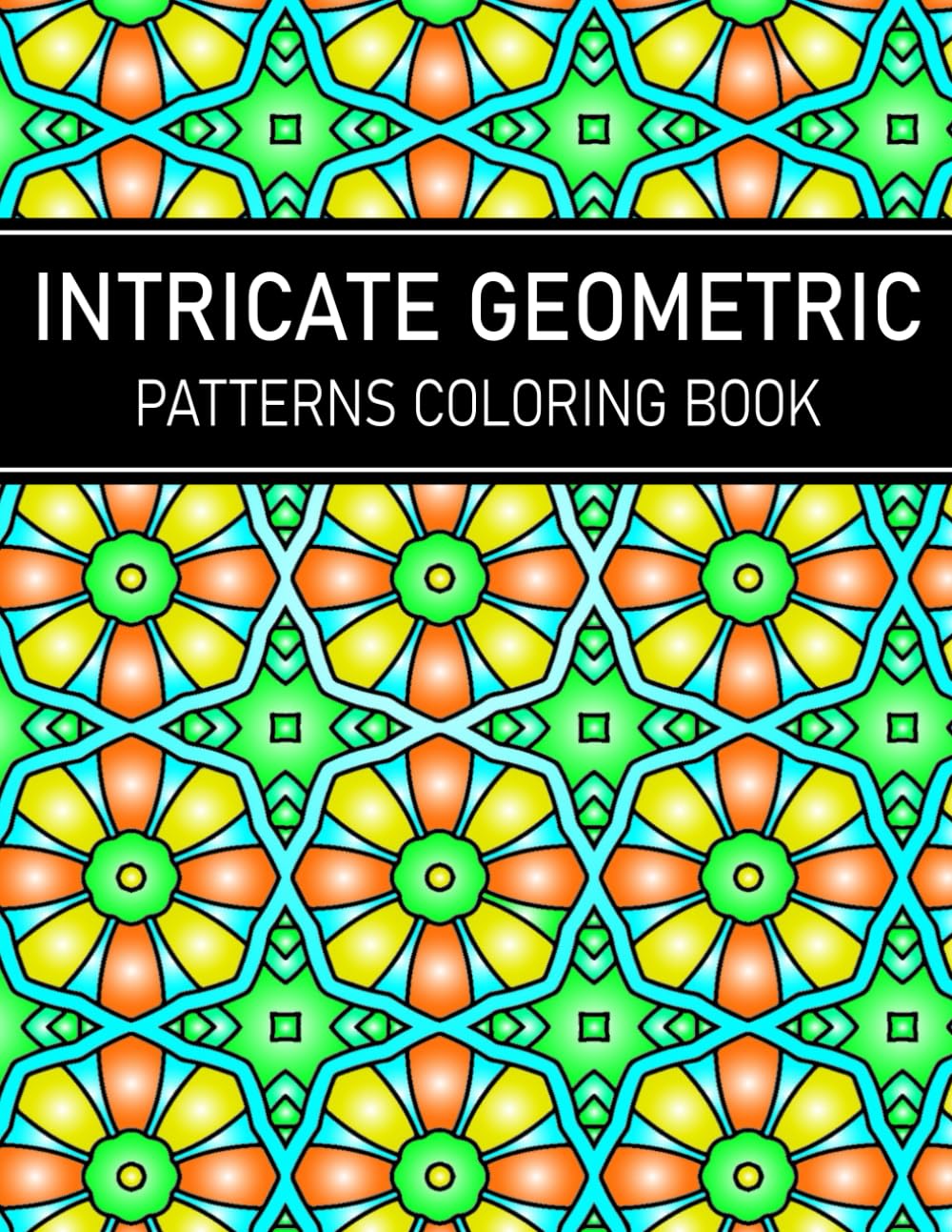 Intricate Geometric Patterns Coloring Book: 50 Intricate Stress-Relieving Designs for Adult Relaxation, Large Print