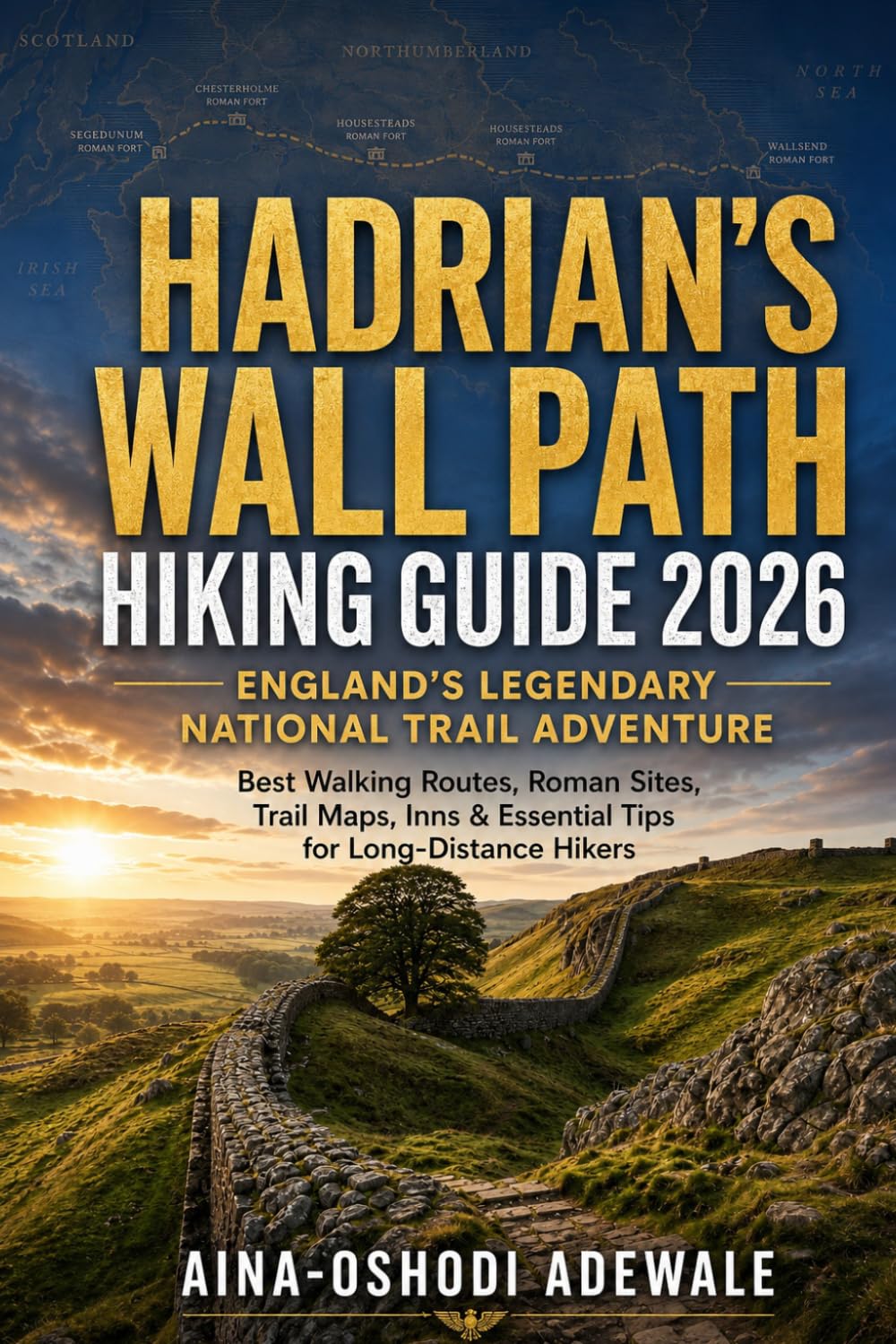 HADRIAN’S WALL PATH HIKING GUIDE 2026: ENGLAND’S LEGENDARY NATIONAL TRAIL ADVENTURE: Best Walking Routes, Roman Sites, Trail Maps, Inns & Essential ... Hikers: 13 (THE TRAIL COMPANION COLLECTION)
