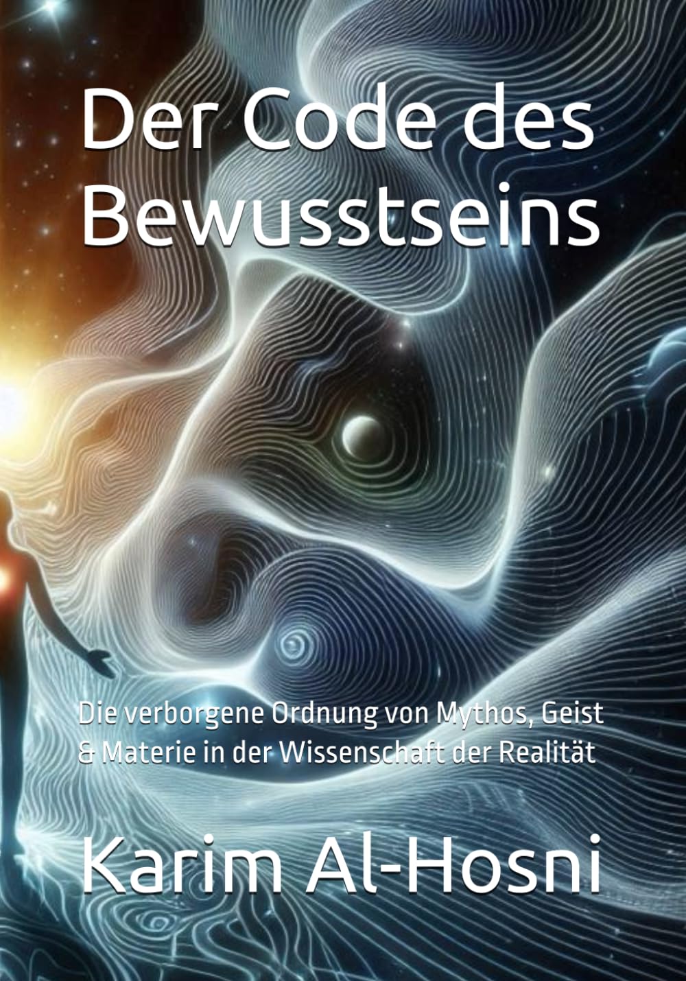 Der Code des Bewusstseins: Die verborgene Ordnung von Mythos, Geist & Materie in der Wissenschaft der Realität (Archaiosophie - Der Masterkey zur Öffnung des Eigenen Systems)
