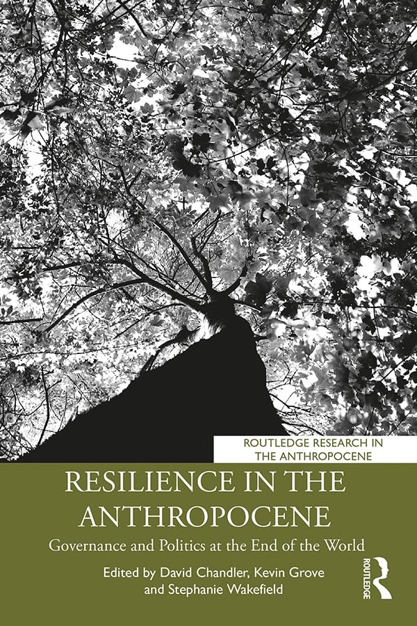 Resilience in the Anthropocene: Governance and Politics at the End of the World (Routledge Research in the Anthropocene)      1st Edition, Kindle Edition