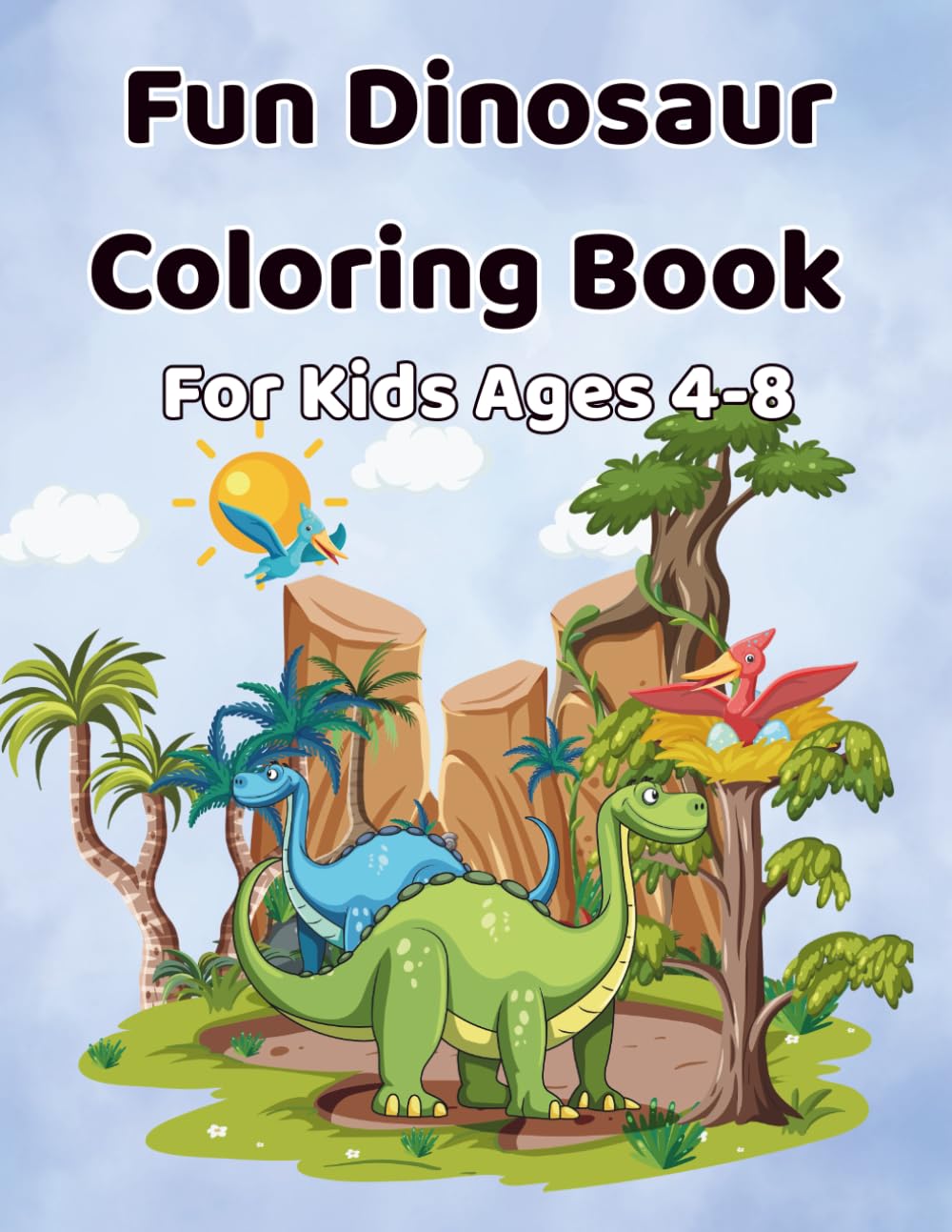Fun Dinosaur coloring book for kids 4-8: A Cute And Easy Dinosaur Coloring Adventure For Kids Ages 4 To 8 With Fun Friendly Dinosaurs Simple Pages And Creative Learning