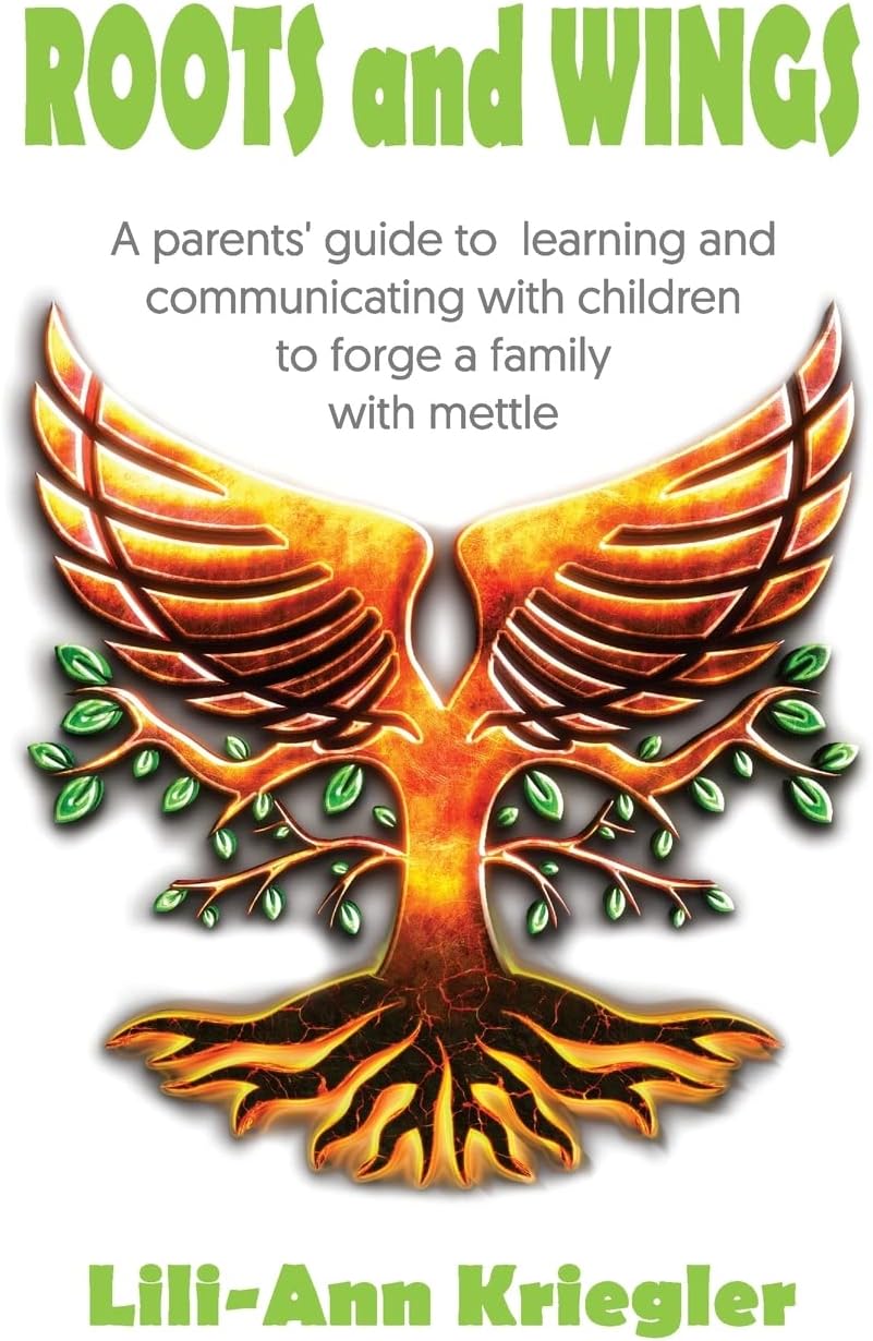 Roots and Wings: A Parent's Guide to Learning and Communicating with Children to Forgea Family with Mettle