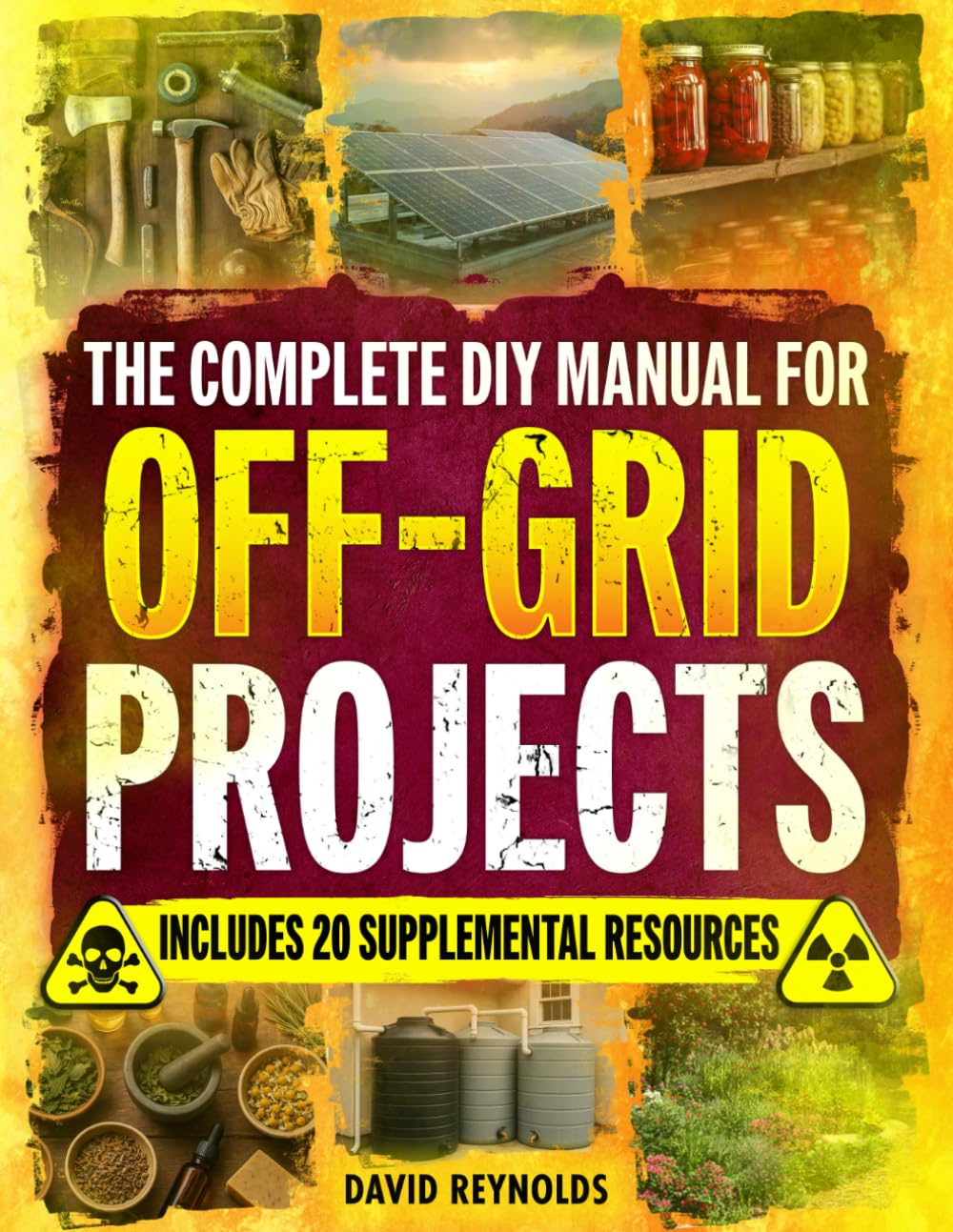 The Complete DIY Manual For Off-Grid Projects: Master 60+ Essential Techniques For Water, Power, Food, & Security For Self-Sufficient Living When The Grid Goes Down (Prepper Survival Books)