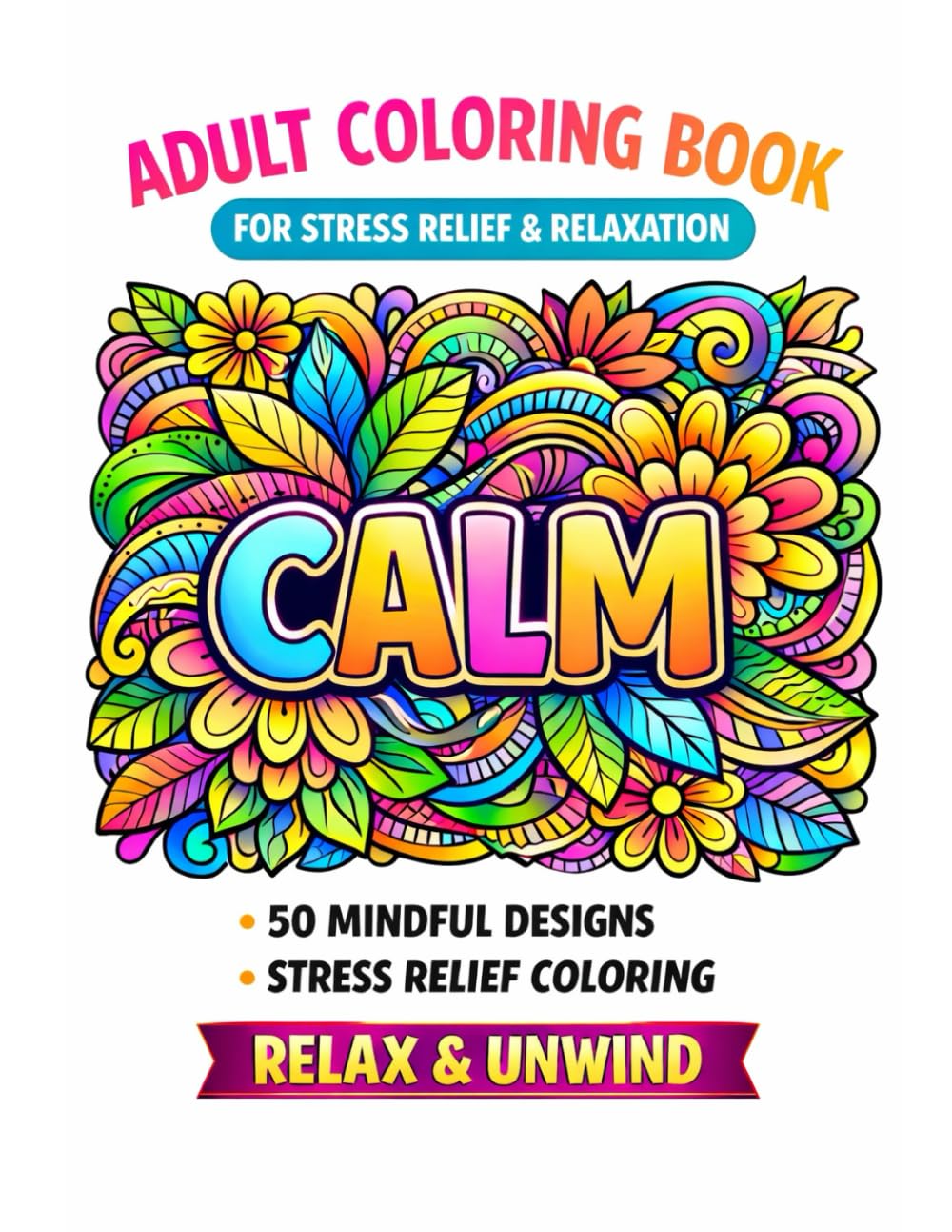 Adult Coloring Book for Stress Relief and Relaxation | 50 Mindful Designs with Inspirational Words: A Mindfulness Coloring Book to Calm the Mind, Reduce Anxiety, and Spark Creativity