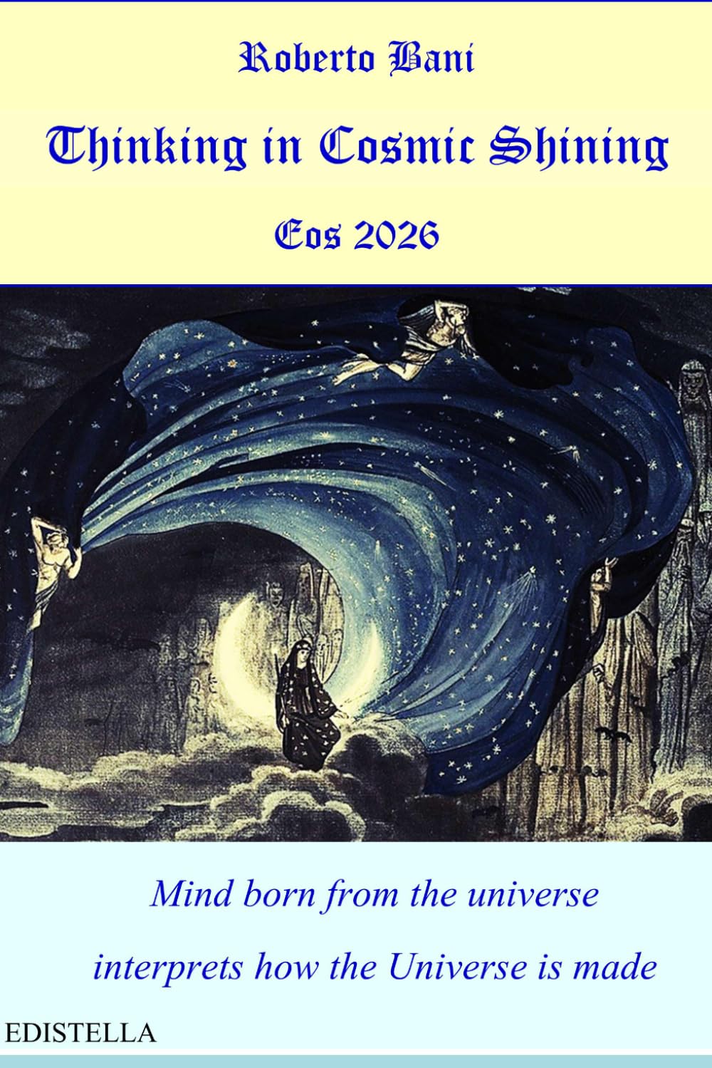 Thinking in Cosmic Shining: Mind born from the universe interprets how the Universe is made (ARCANA TRILOGY)