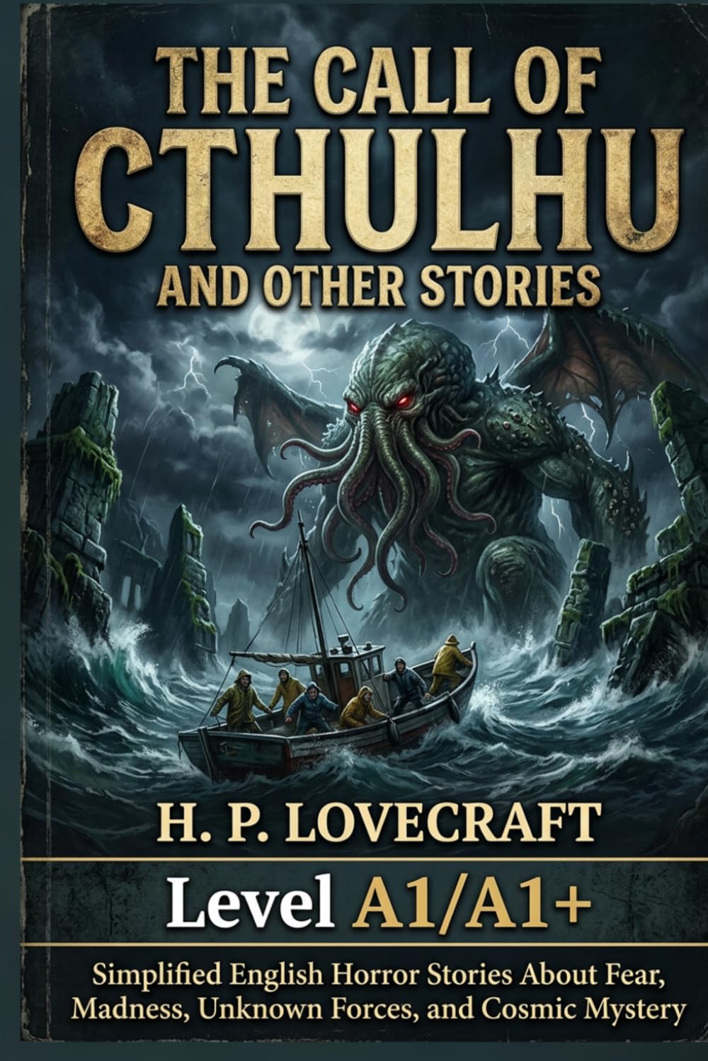 The Call of Cthulhu and Other Stories by H. P. Lovecraft (Level A1/A1+): Simplified English Horror Stories About Fear, Madness, Unknown Forces, and Cosmic Mystery
