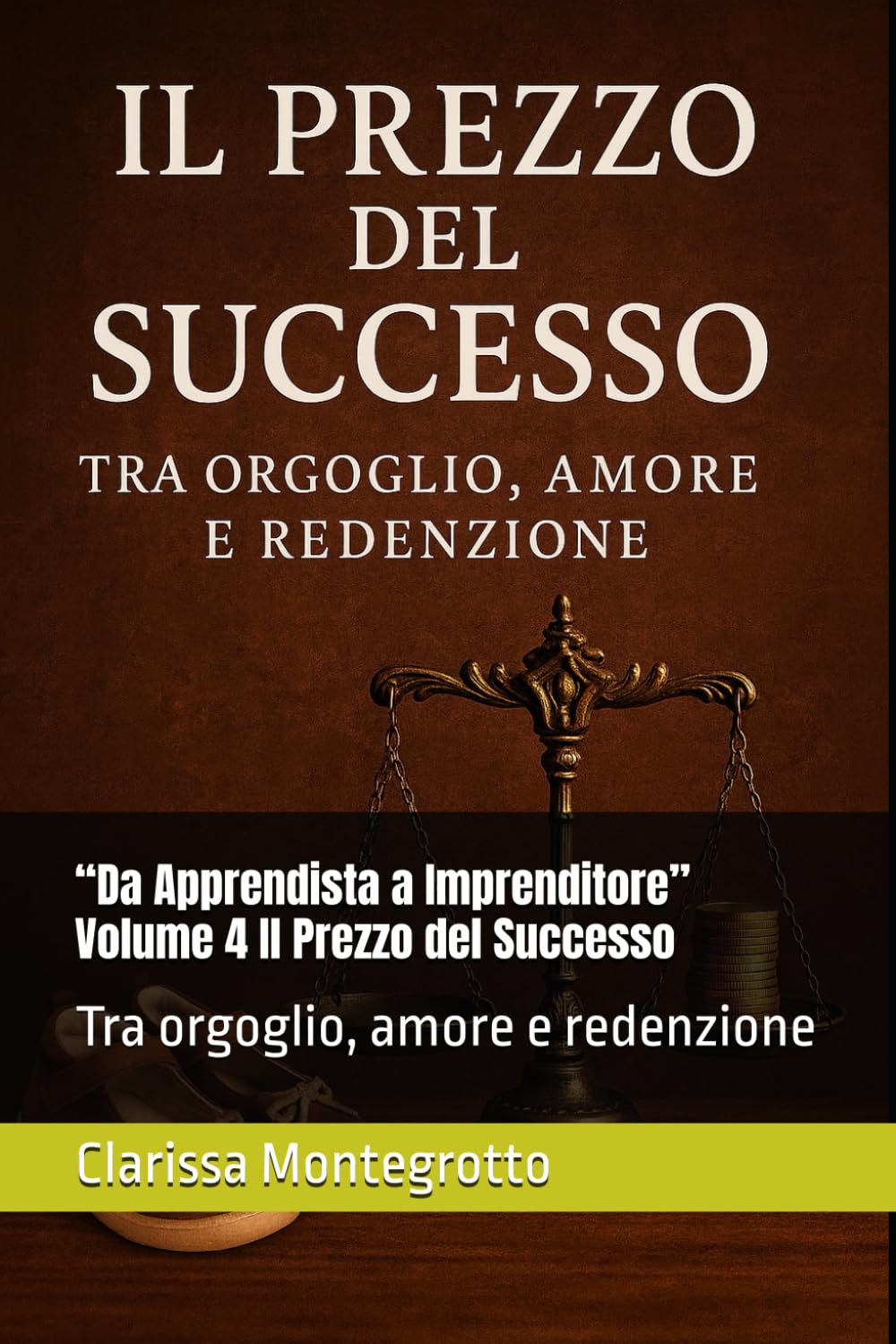 “Da Apprendista a Imprenditore” Volume 4 Il Prezzo del Successo: Tra orgoglio, amore e redenzione