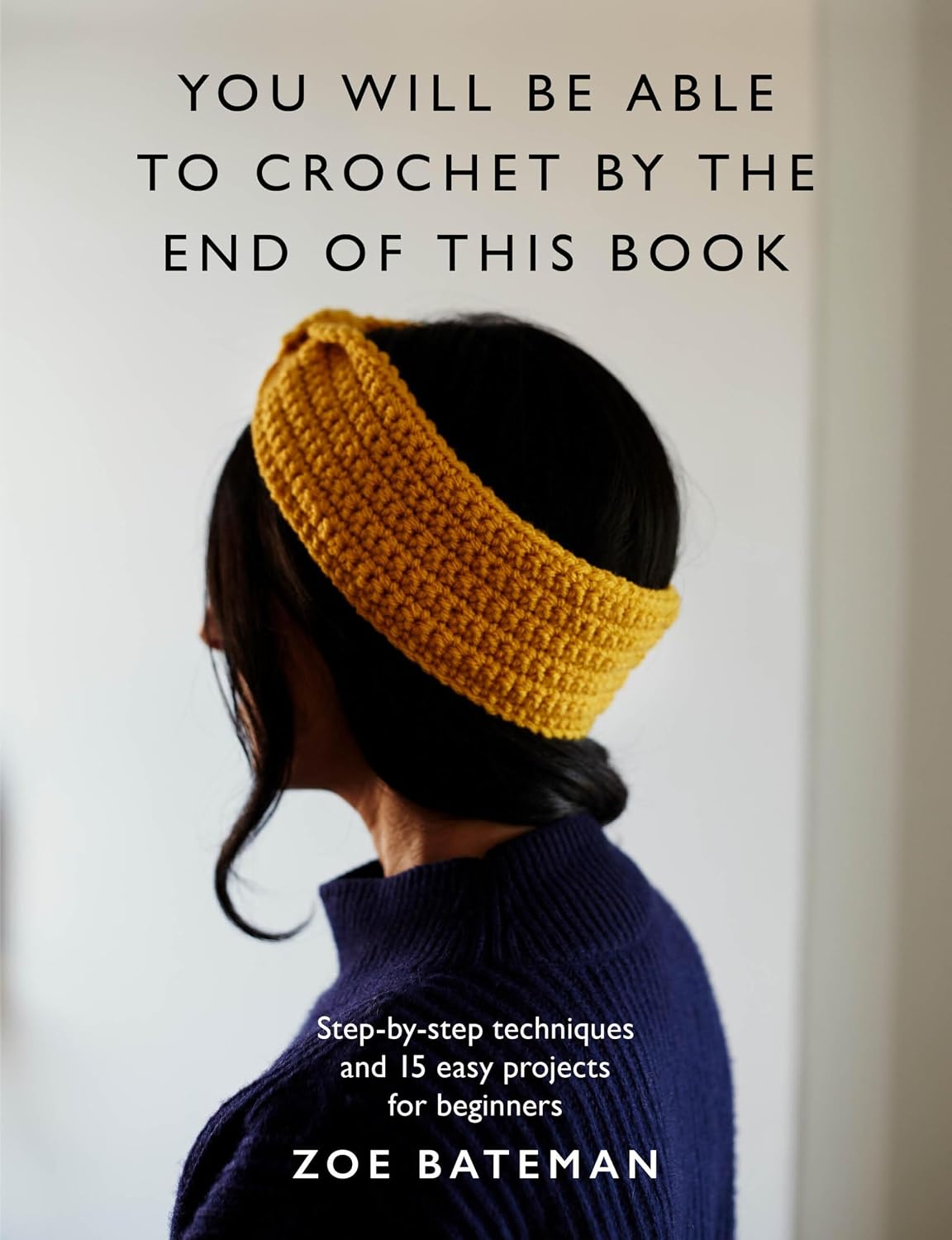 You Will Be Able to Crochet by the End of This Book: Step-by-step techniques and 15 easy projects for beginners      Paperback – September 30, 2025