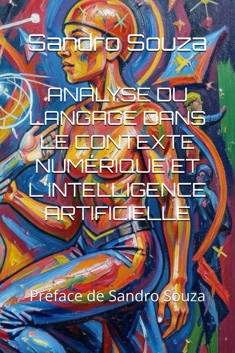 ANALYSE DU LANGAGE DANS LE CONTEXTE NUMÉRIQUE ET L'INTELLIGENCE ARTIFICIELLE: Préface de Sandro Souza