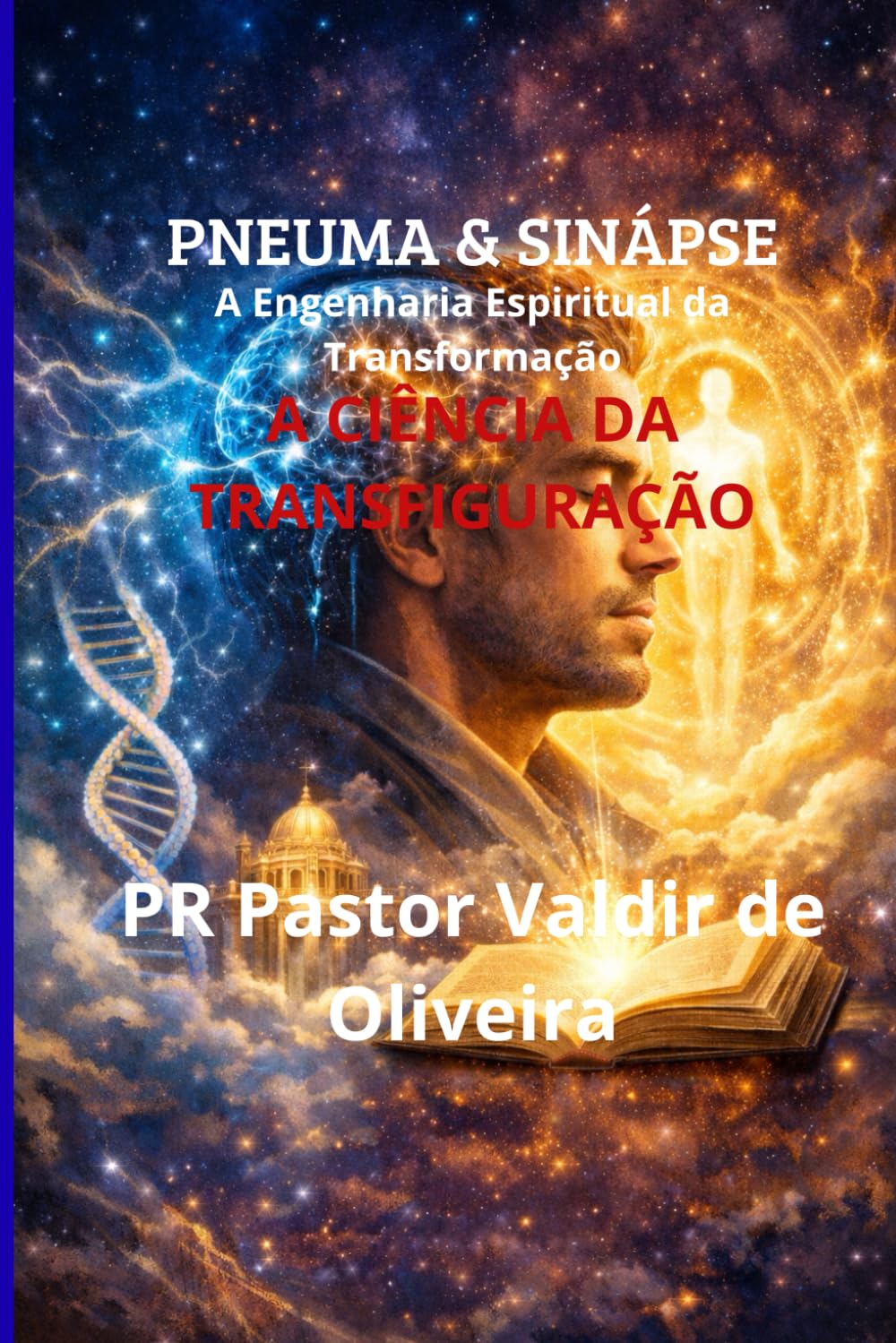Pneuma e Sinapse: A Engenharia Espiritual da Transformação Subtítulo: O despertar do Homem Holístico através da Ciência Teológica e da Neurobiologia da Fé.