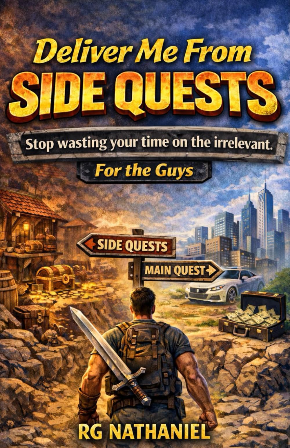 Deliver Me From Side Quests: Stop wasting your time on the irrelevant - for the guys