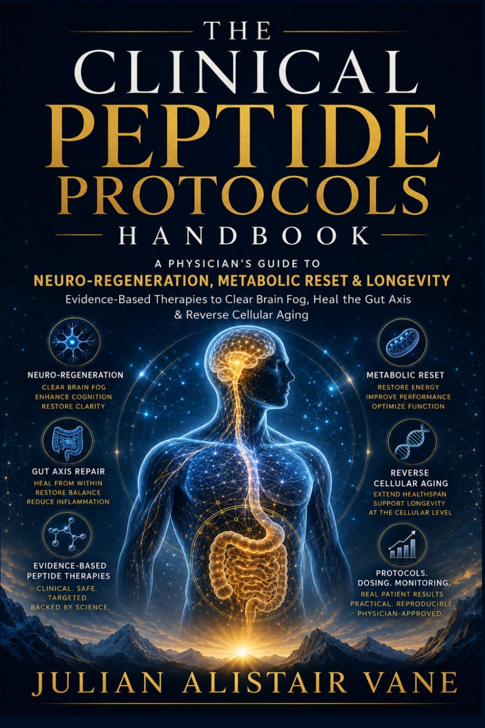 The Clinical Peptide Protocols Handbook: A Physician’s Guide to Neuro-Regeneration, Metabolic Reset & Longevity: Evidence-Based Therapies to Clear Brain Fog, Heal the Gut Axis & Reverse Cellular Aging