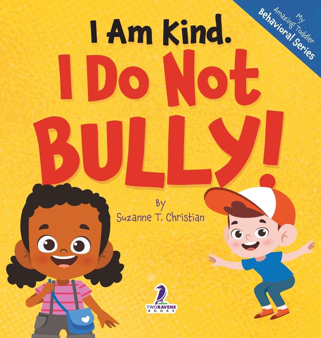 I Am Kind. I Do Not Bully!: An Affirmation-Themed Toddler Book About Not Bullying (Ages 2-4) (My Amazing Toddler Behavioral)