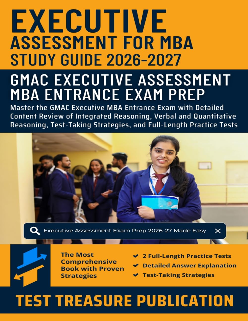 Executive Assessment Study Guide 2026-2027: Master the GMAC Executive MBA Entrance Exam with Detailed Content Review of Integrated Reasoning, Verbal ... and Two Full-Length Practice TestS