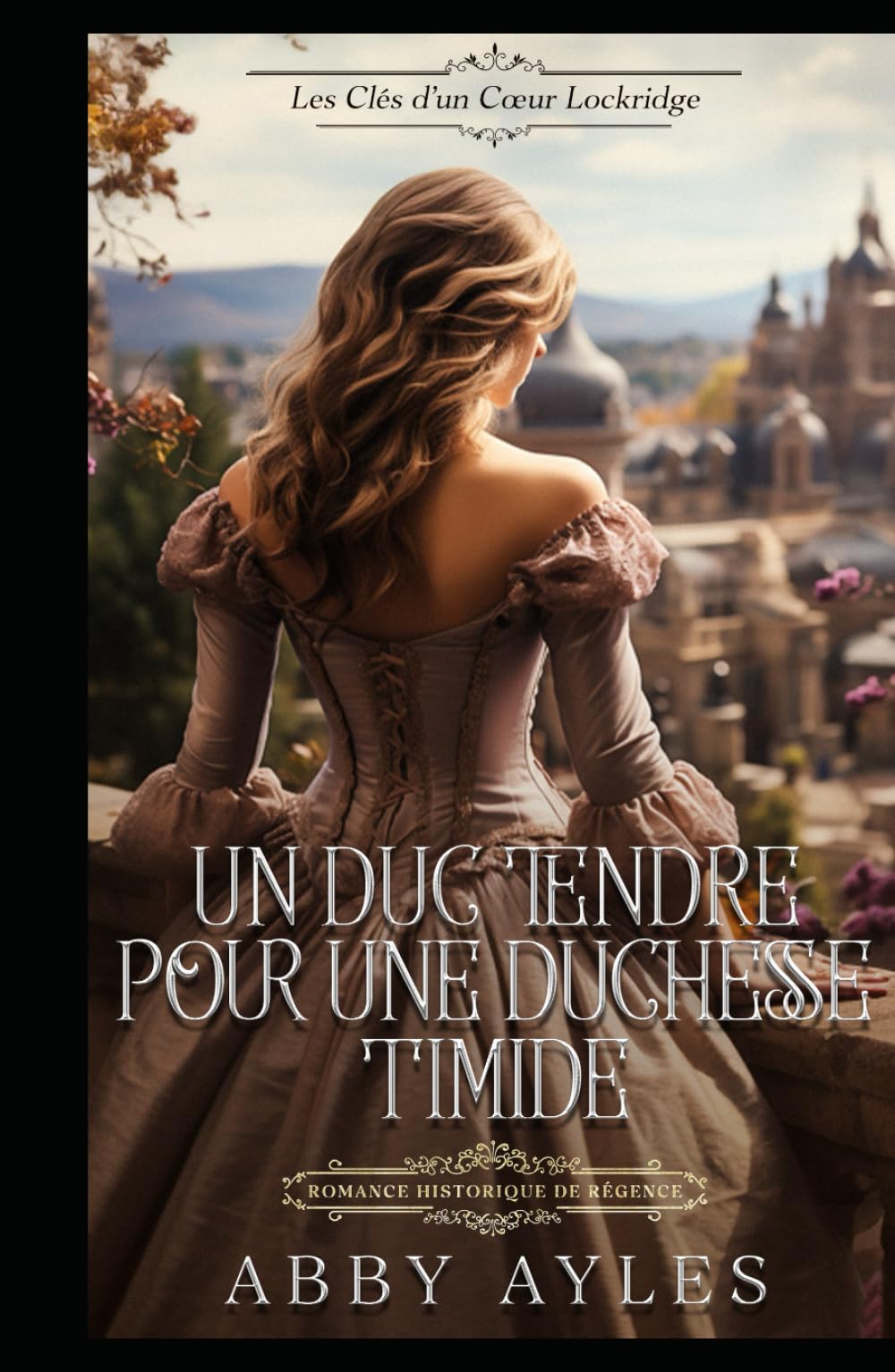 Un Duc Tendre Pour Une Duchesse Timide: Romance Historique De Régence (Les Clés D'Un Cœur Lockridge)