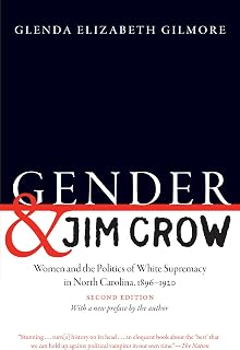 Gender and Jim Crow, Second Edition: Women and the Politics of White Supremacy in North Carolina, 1896-1920 (Gender and American Culture)