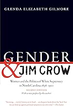 Gender and Jim Crow, Second Edition: Women and the Politics of White Supremacy in North Carolina, 1896-1920 (Gender and American Culture)