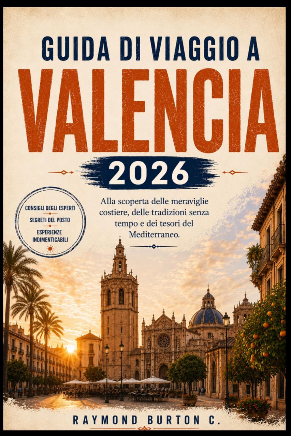 GUIDA DI VIAGGIO A VALENCIA 2026: Alla scoperta delle meraviglie costiere, delle tradizioni senza tempo e dei tesori del Mediterraneo.