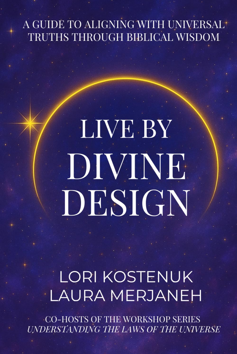 Live By Divine Design: A Guide to Aligning with Universal Truths through Biblical Wisdom