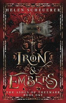 Iron & Embers An epic fantasy romance The Ashes of Thezmarr