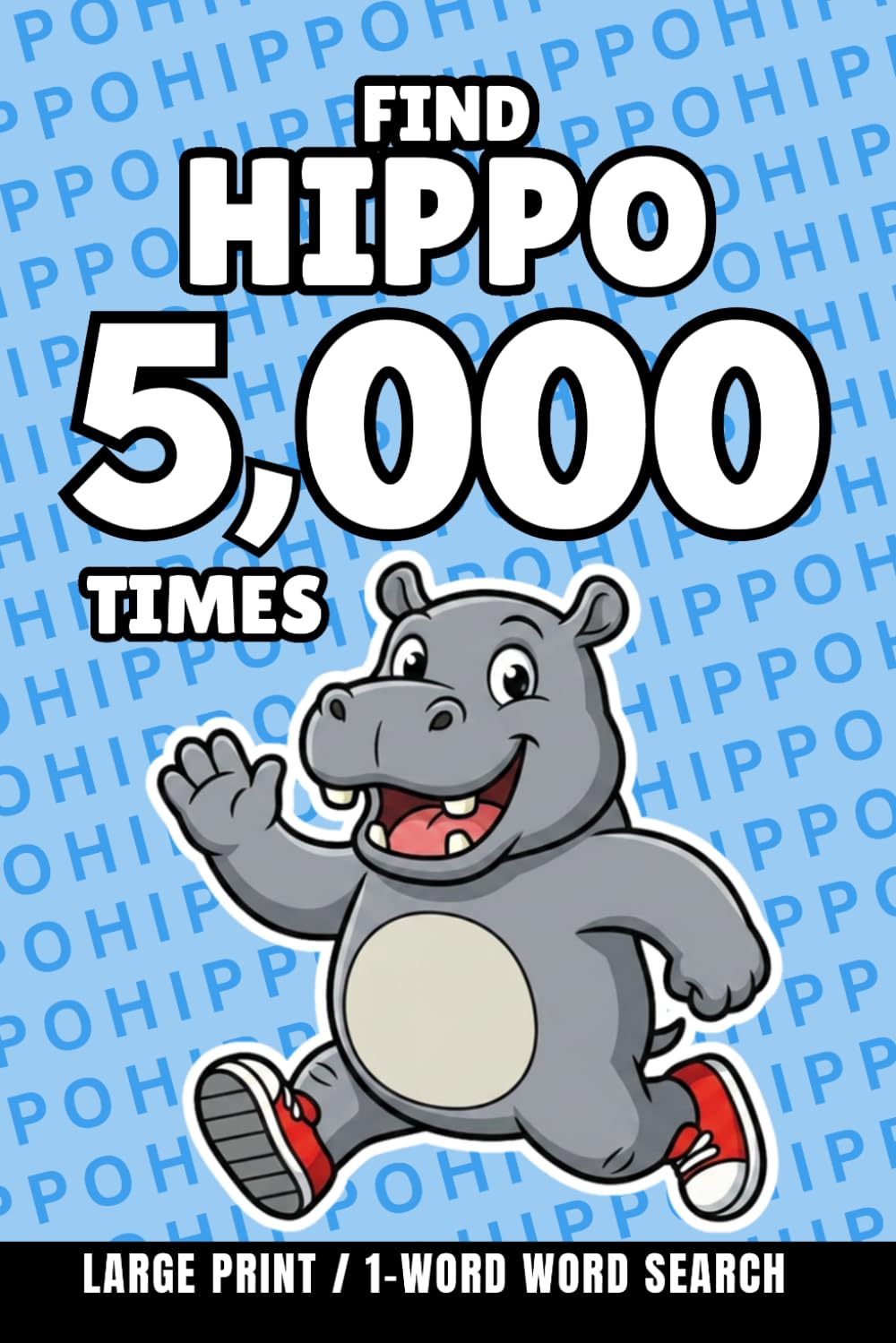 Find Hippo 5,000 Times: 1-Word Word Search | Hard Puzzles for Adults | Large Print (1-Word Searches)