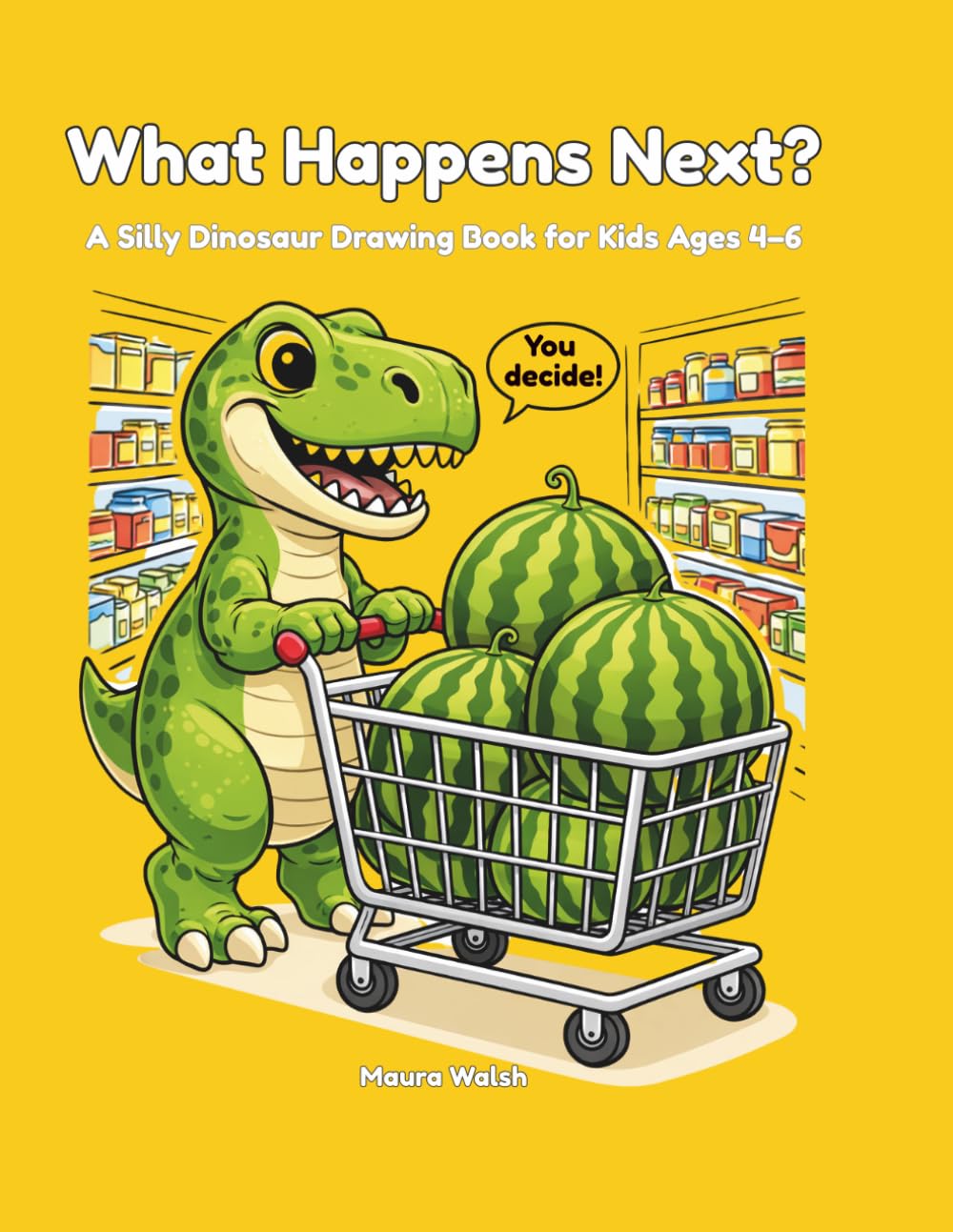What Happens Next? A Silly Dinosaur Drawing Book for Kids Ages 4-6