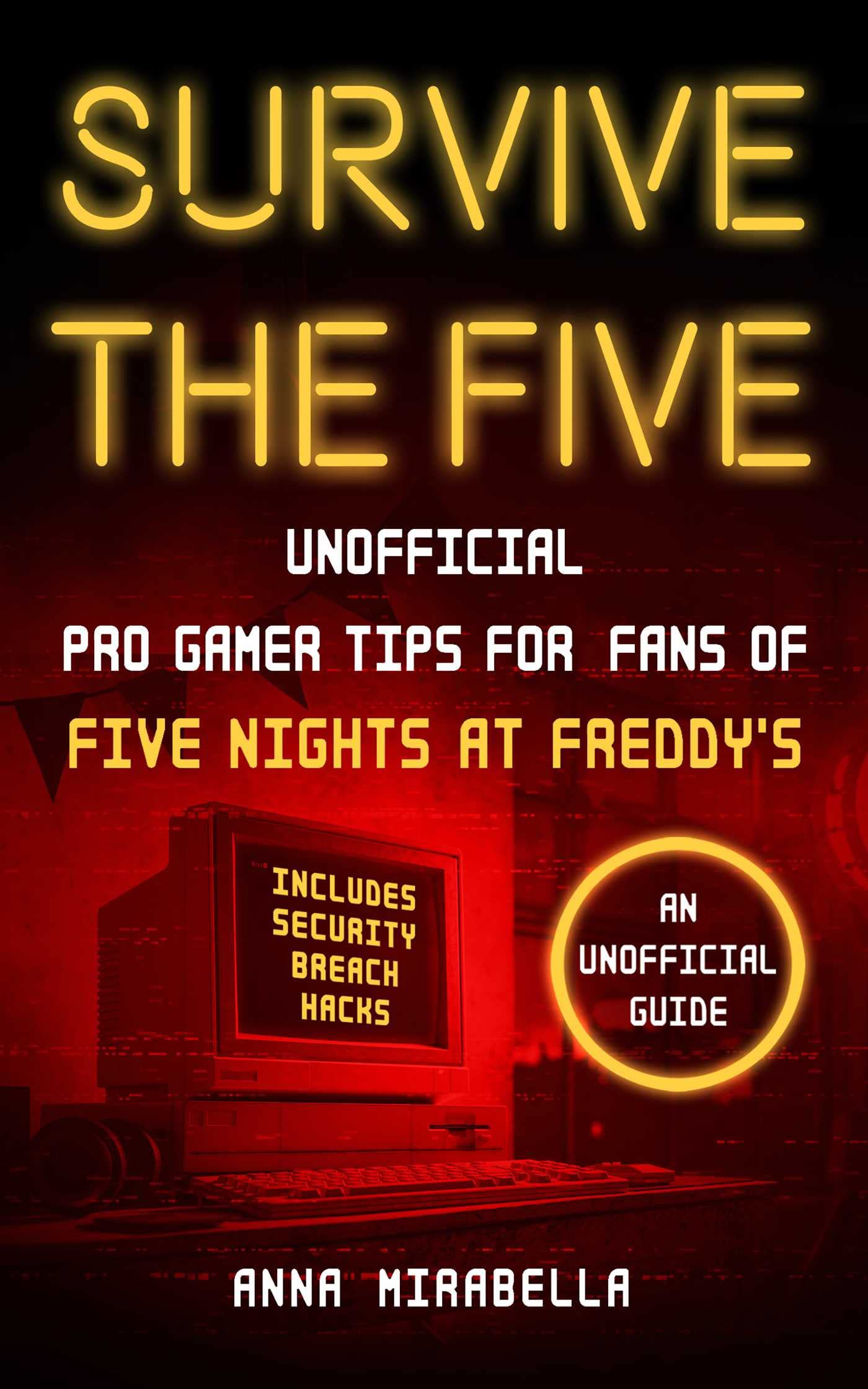 Survive the Five: Unofficial Pro Gamer Tips for Fans of Five Nights at Freddy's―Includes Security Breach Hacks