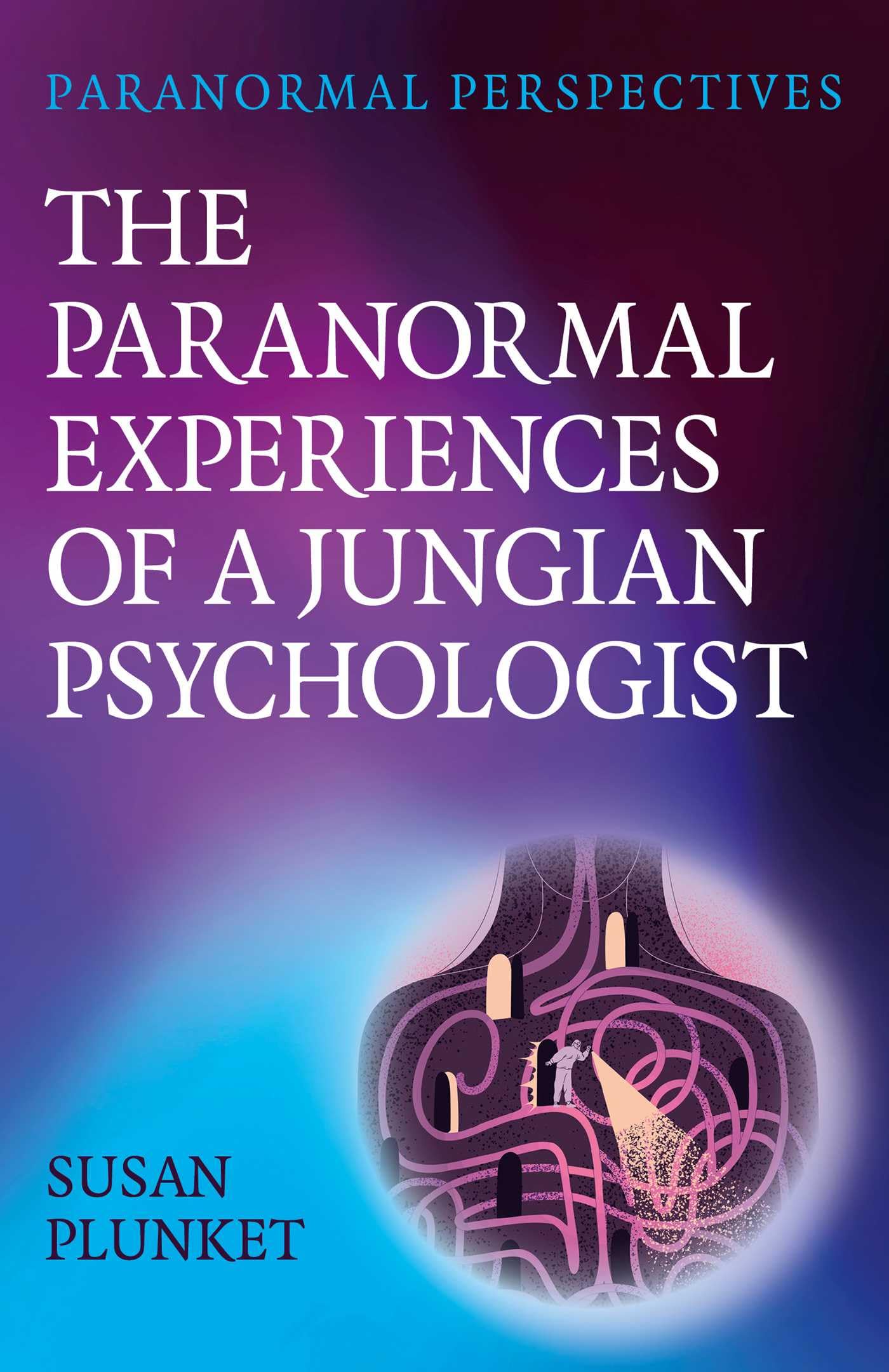 Paranormal Perspectives: The Paranormal Experiences of a Jungian Psychologist: A Jungian Understanding of Transcendent Experiences