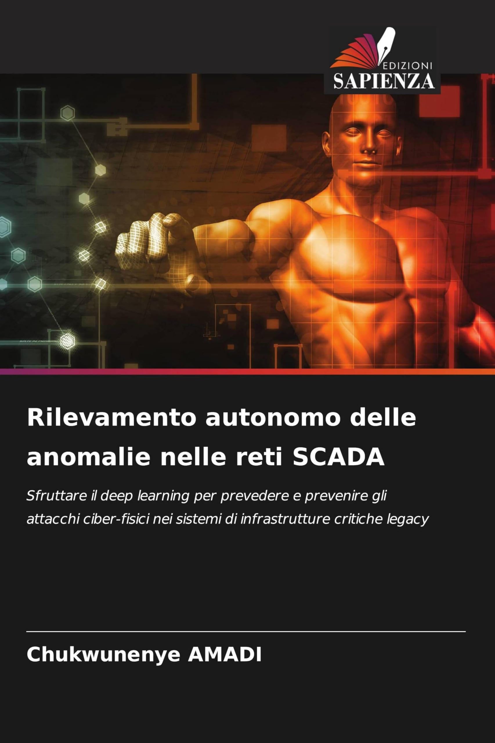 Rilevamento autonomo delle anomalie nelle reti SCADA: Sfruttare il deep learning per prevedere e prevenire gli attacchi ciber-fisici nei sistemi di infrastrutture critiche legacy