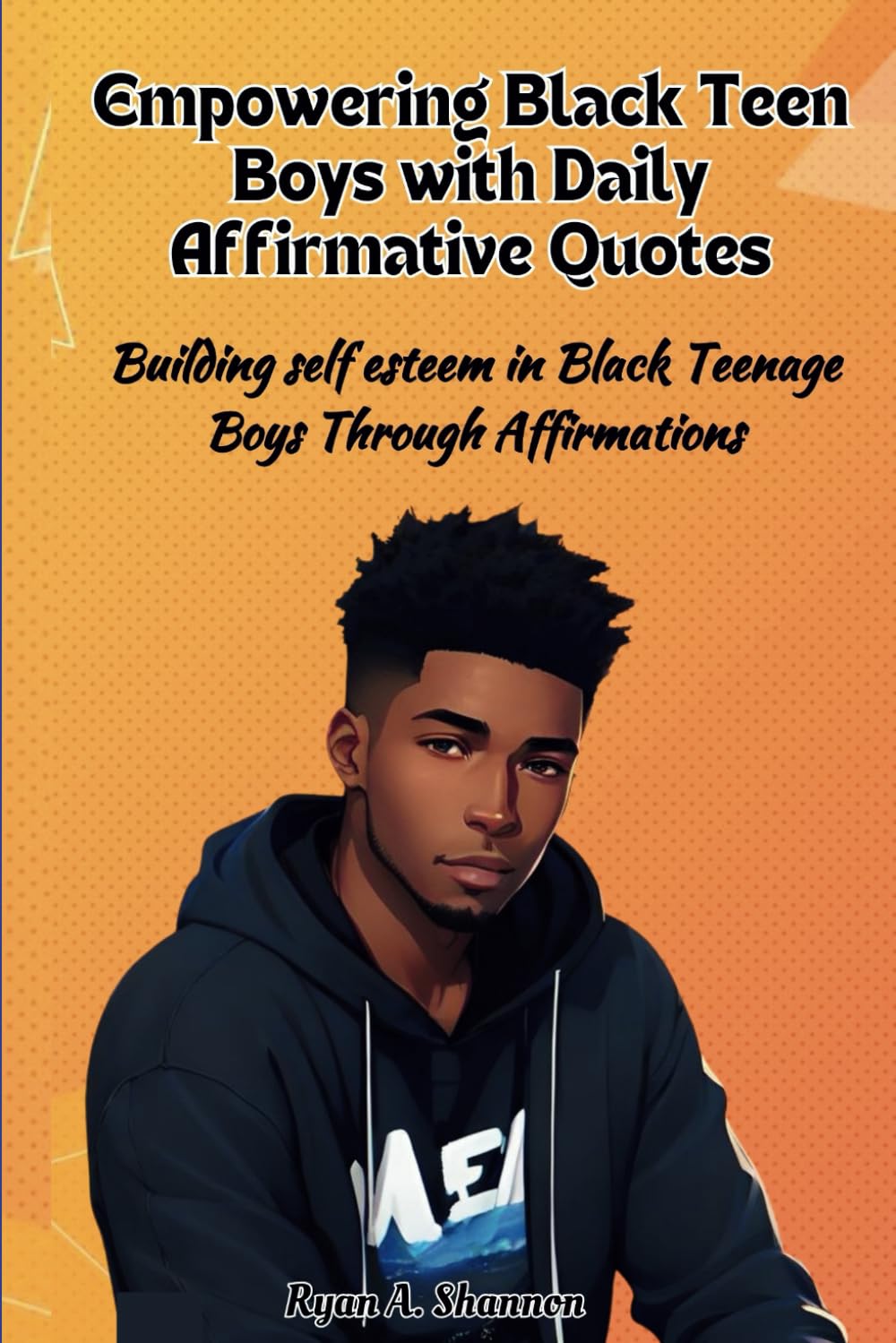 Empowering Black Teen Boys with Daily Affirmative Quotes: Building self esteem in Black Teenage Boys Through Affirmations