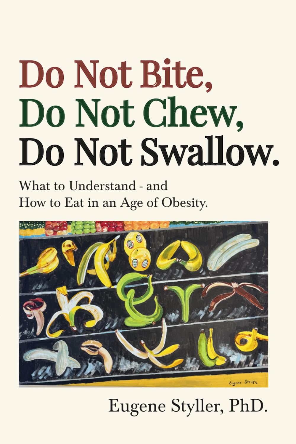 Do Not Bite, Do Not Chew, Do Not Swallow: What to Understand -- and How to Eat in an Age of Obesity.