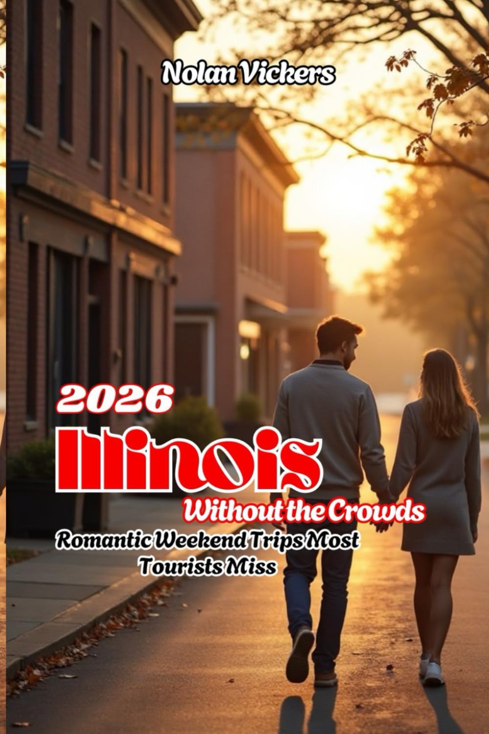 Illinois Without the Crowds: Romantic Weekend Trips Most Tourists Miss 2026 Guide: Hidden Small Towns, Quiet Nature Escapes & Stress-Free Romantic Weekends
