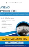 ASE A3 Practice Test: Practical ASE A3 Test Prep with 200 Realistic Practice Questions, 4 Full-Length Practice Tests, Proven Study Strategies, and Clear Answer Explanations to Pass on the First Try