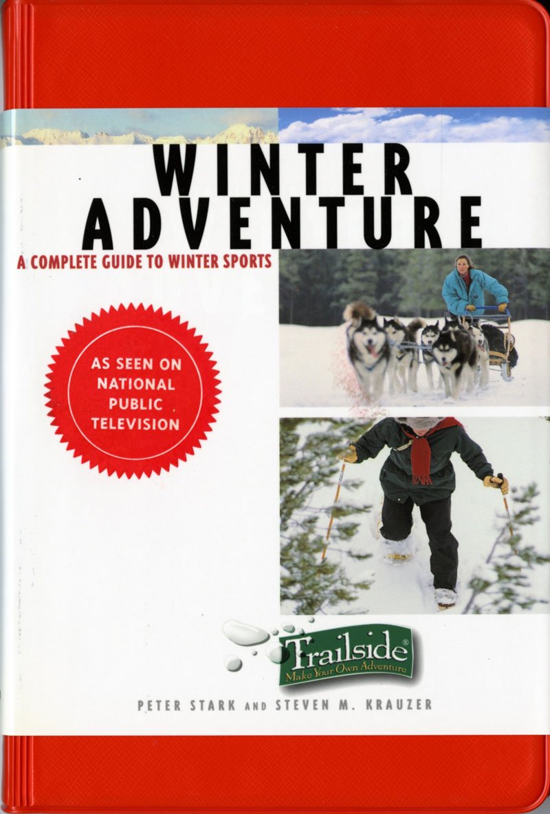 Winter Adventure: A Complete Guide to Winter Sports (Trailside Guide, Band 0)