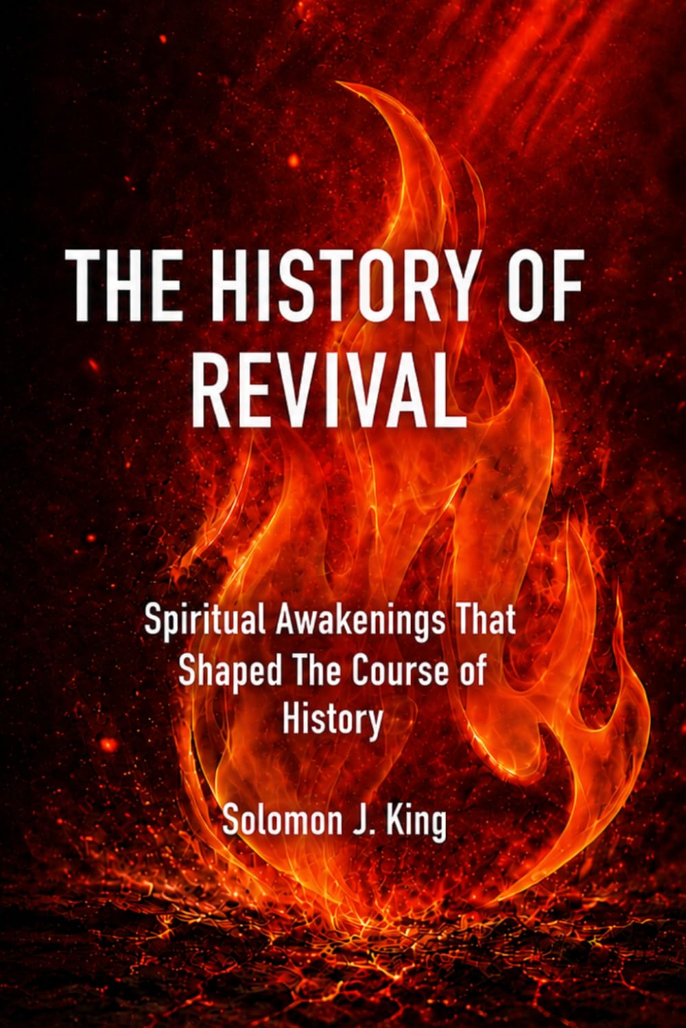 The History of Revival: Spiritual Awakenings That Shaped The Course of History