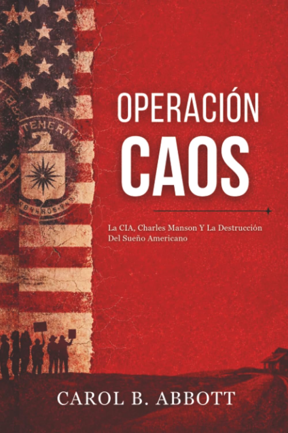 Operación Caos: La CIA, Charles Manson Y La Destrucción Del Sueño Americano