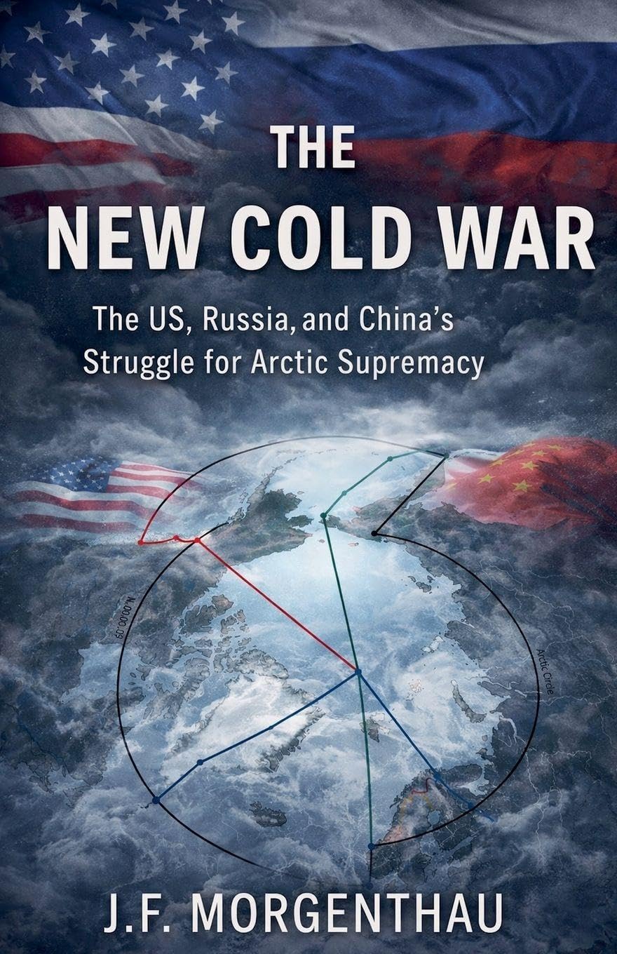 The New Cold War: The US, Russia, and China's Struggle for Arctic Supremacy