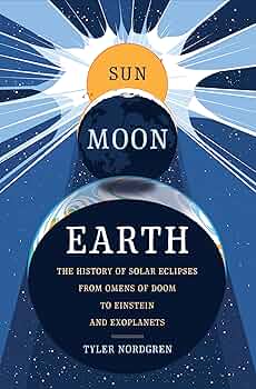 Sun Moon Earth: The History of Solar Eclipses from Omens of