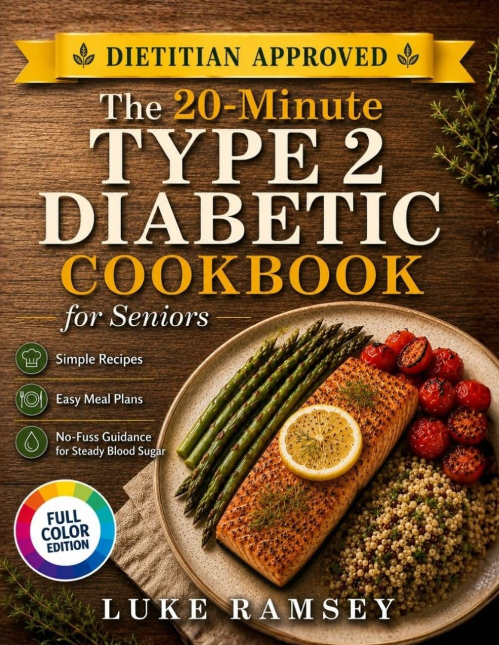 The 20-Minute Type 2 Diabetic Cookbook for Seniors: Simple Recipes, Easy Meal Plans, and No-Fuss Guidance for Steady Blood Sugar