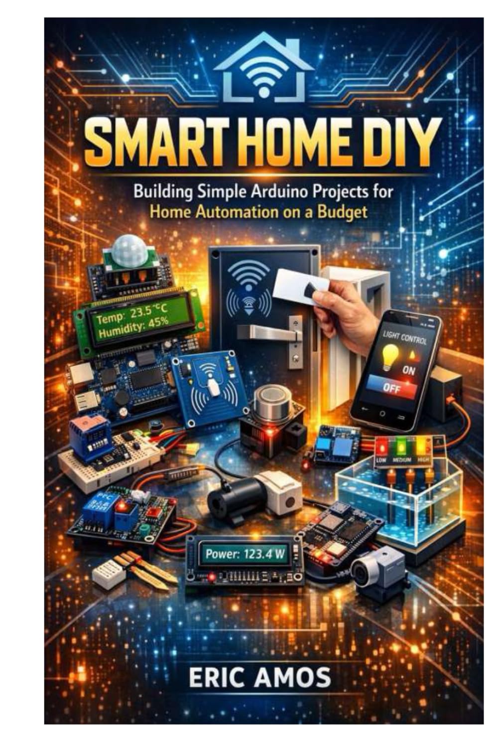 SMART HOME DIY: Building Simple Arduino Projects for Home Automation on a Budget