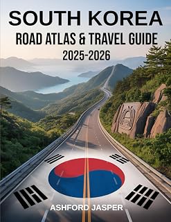 South Korea Road Atlas & Travel Guide 2025-2026: Comprehensive Maps, Expert Driving Routes, Scenic Coastal & Mountain Drives, Cultural Insights, and ... Travel Itineraries for Locals and Visitors
