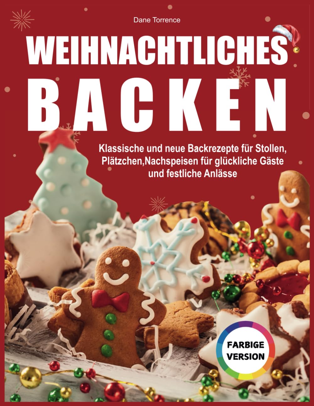 Weihnachtliches Backen: Klassische und neue Backrezepte für Stollen, Plätzchen, Nachspeisen für Glückliche Gäste und Festliche Anlässe
