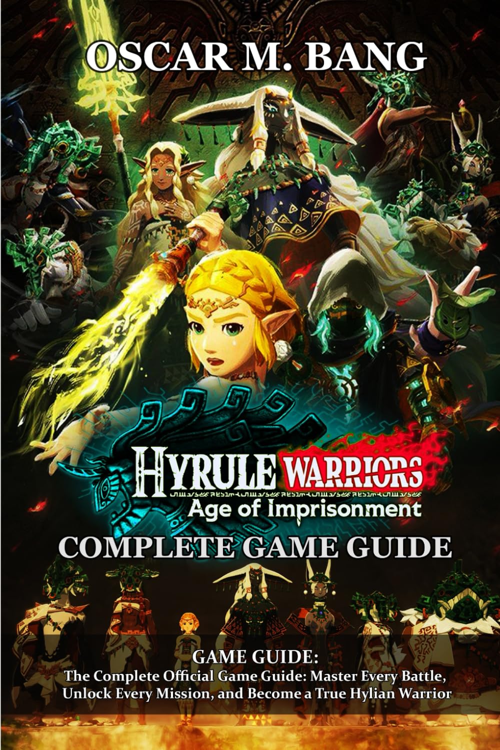 Hyrule Warriors: Age of Imprisonment GAME GUIDE: The Complete Official Game Guide: Master Every Battle, Unlock Every Mission, and Become a True Hylian Warrior