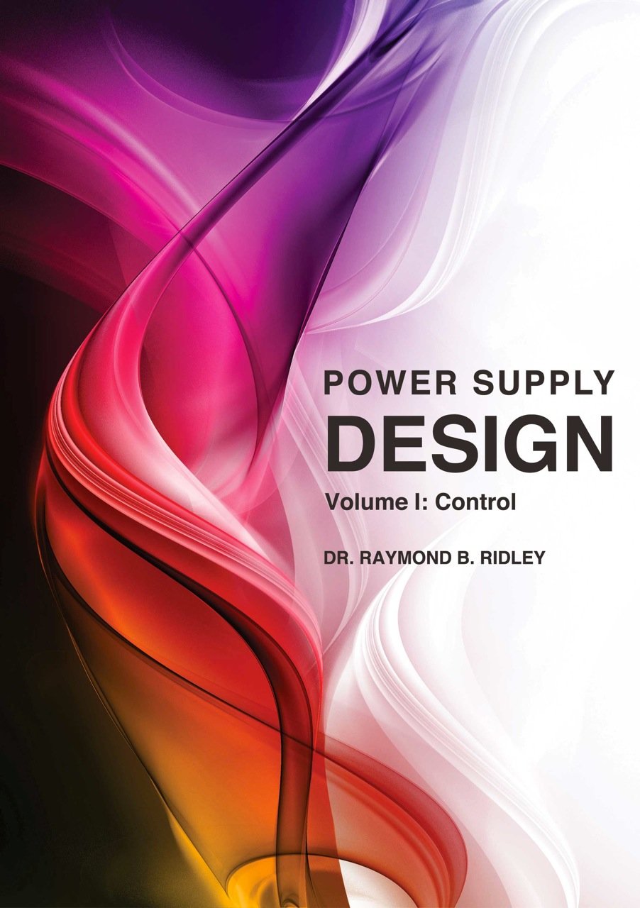 Power Supply Design, Volume 1 Control Dr. Raymond B. Ridley