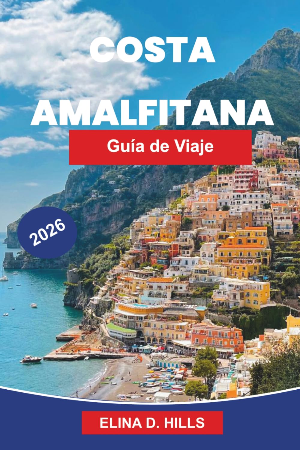 COSTA AMALFITA Guía de viaje 2026: La guía completa de Positano, Ravello y Sorrento, rutas costeras panorámicas, playas, gastronomía italiana y consejos privilegiados para visitantes primerizos