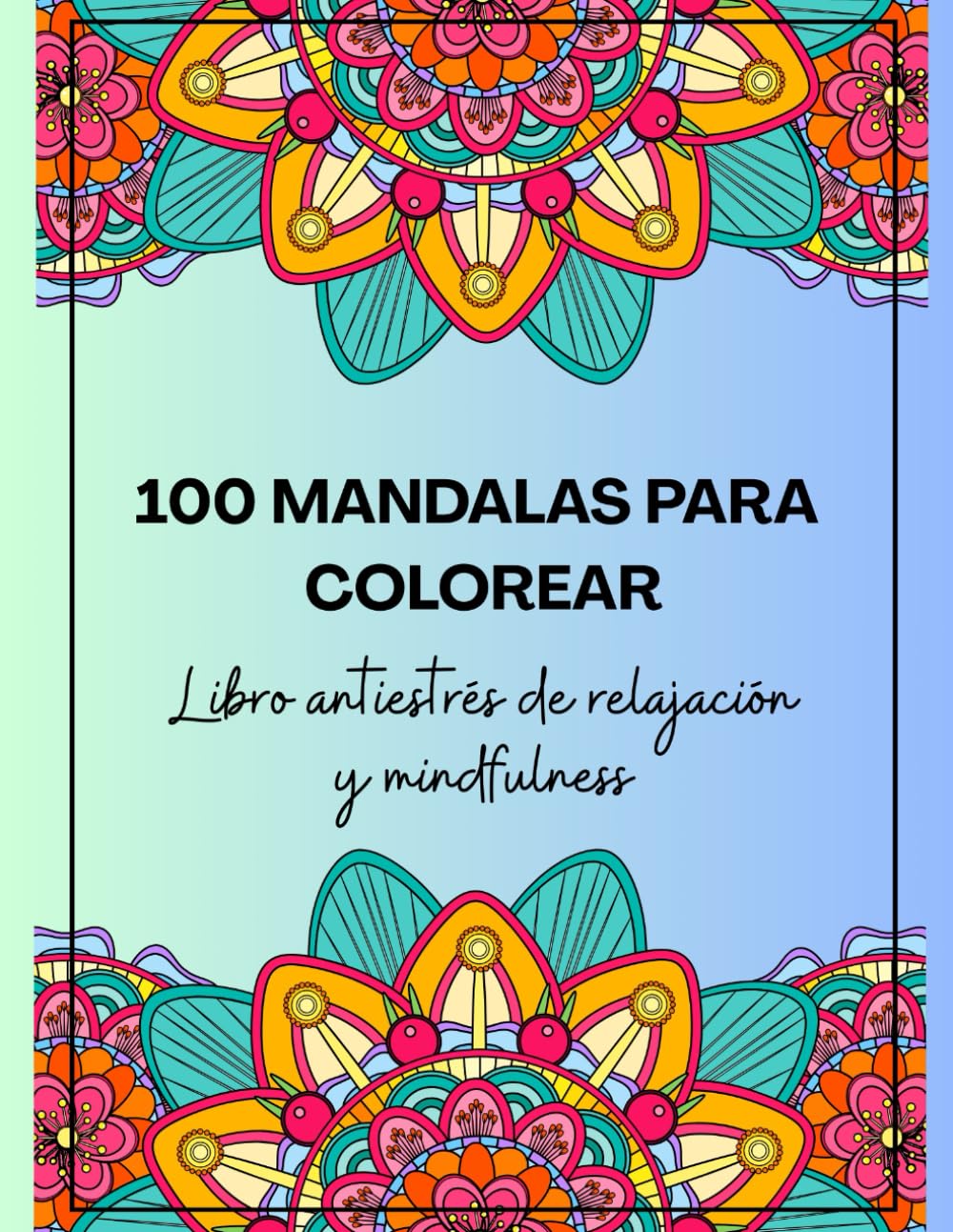 100 Mandalas para colorear: Libro antiestrés de relajación y mindfulness