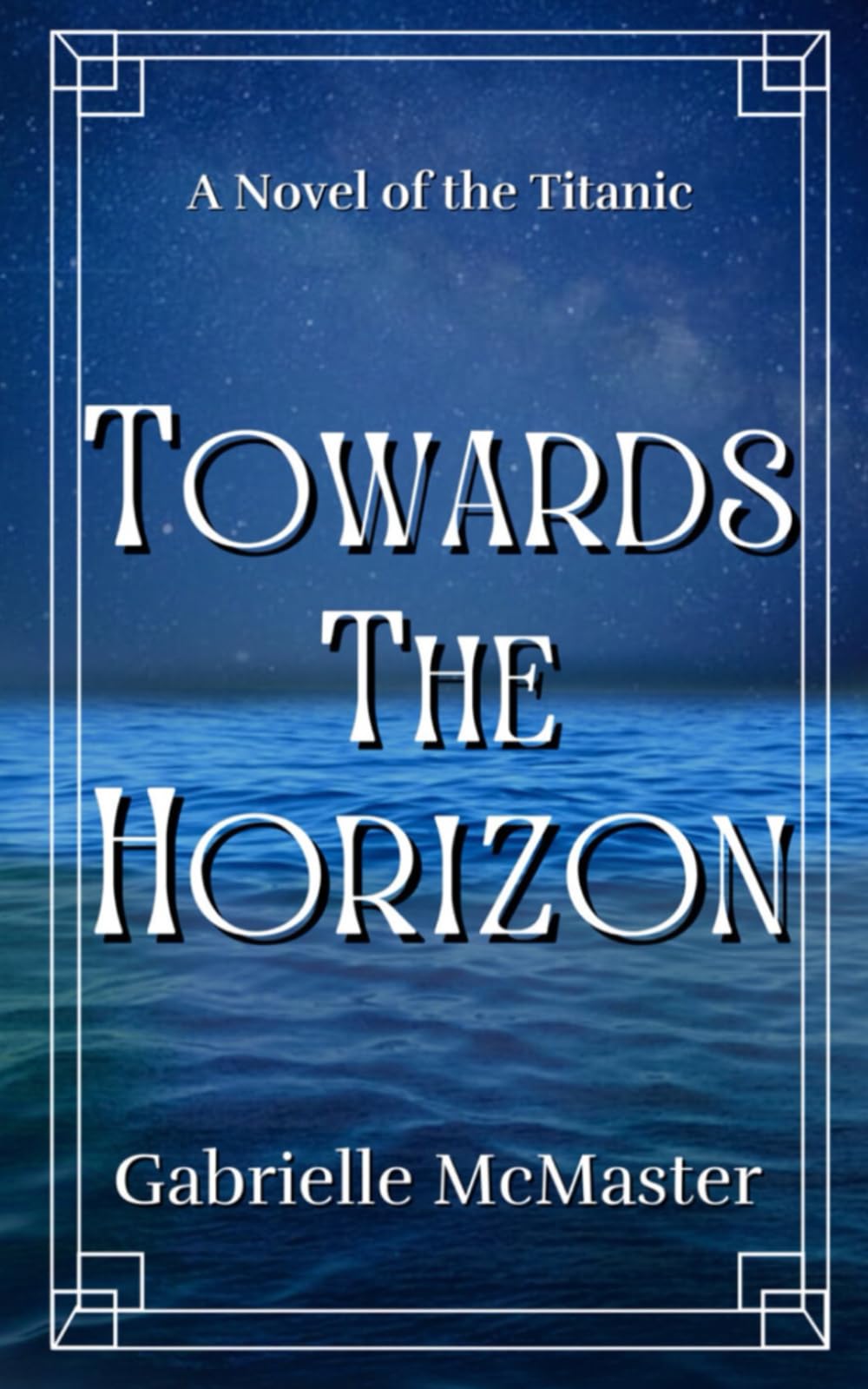 Towards the Horizon: A Novel of the Titanic