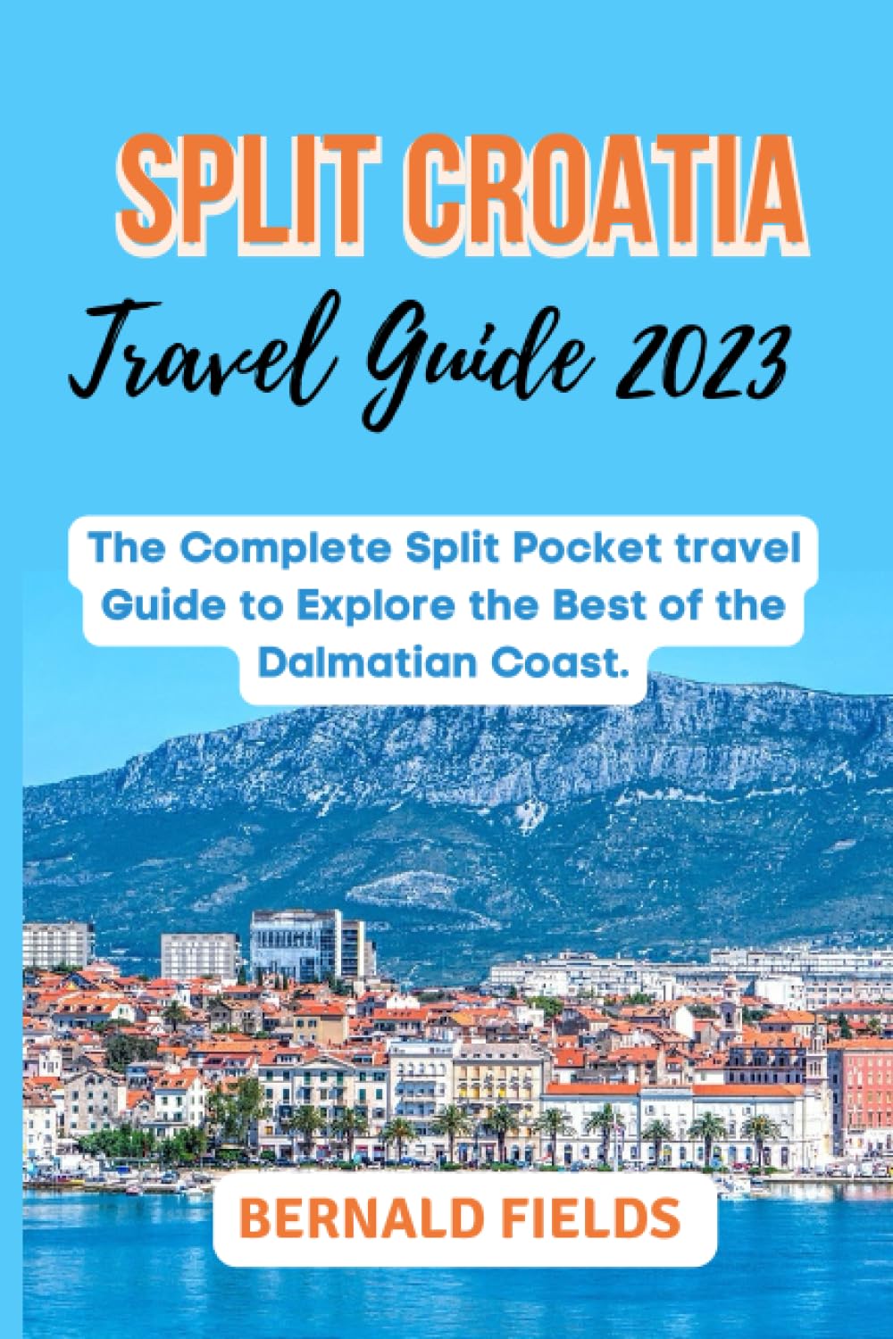 SPLIT CROATIA TRAVEL GUIDE 2023: The Complete Split Pocket Travel Guide ...